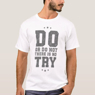 Gibt es keinen versuchen T - Shirt oder tun Sie es