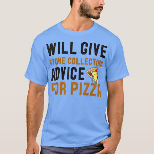 gibt Stone Collector Ratschläge für Pizza Funny T-Shirt