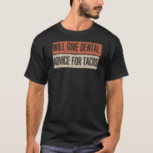 gibt zahnärztlichen Rat für Tacos T-Shirt
