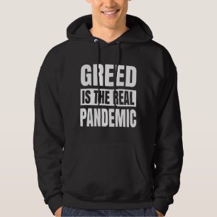 Gier ist die wahre Pandemie Hoodie