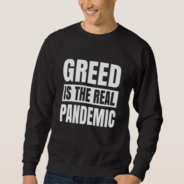 Gier ist die wahre Pandemie Sweatshirt (Vorderseite)