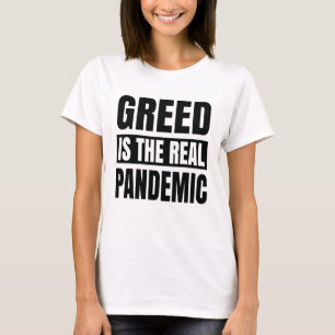 Gier ist die wahre Pandemie T-Shirt