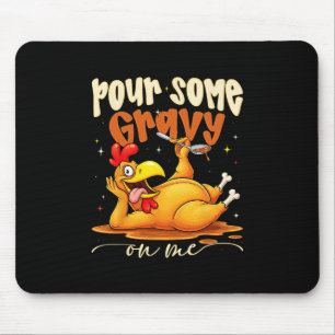 Gieß etwas Soße auf mich Lustiger Truthahn Thanksg Mousepad