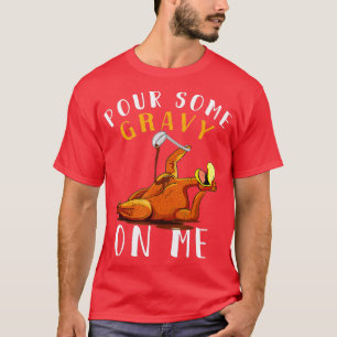 Gieß etwas Soße auf mich t Frohen Truthahntag Ernt T-Shirt