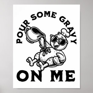 Gieß etwas Soße auf mich Thanksgiving Truthahn Fre Poster