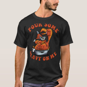 Gießen Sie etwas Gravy auf Me Happy Türkei Tag Tha T-Shirt
