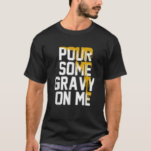 Gießen Sie etwas Gravy auf mich Gravy auf Text Ern T-Shirt