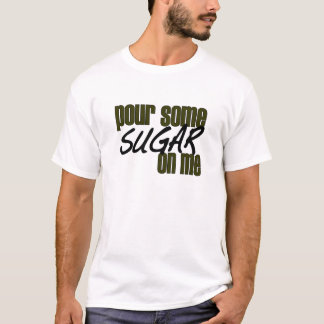 Gießen Sie etwas Zucker auf mir T-Shirt