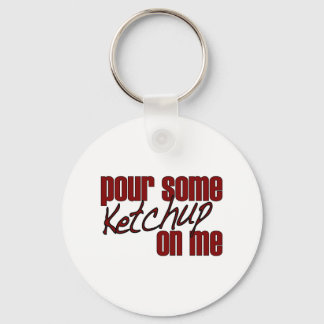 Gießen Sie mir etwas Ketchup Schlüsselanhänger