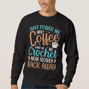 Gießen Sie mir Kaffee ein und geben Sie mir Häkelk Sweatshirt