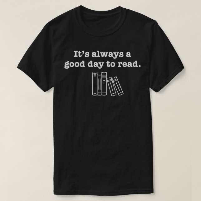 Gift for Avid Book Reader  ITS ALWAYS A GOOD DAY T T-Shirt (Design vorne)