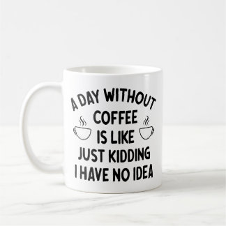 Gift For Coffee Lover, A Day without Coffee        Kaffeetasse