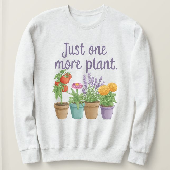 Gift for Gardeners Funny Quote Just One More Plant Sweatshirt (Design vorne)