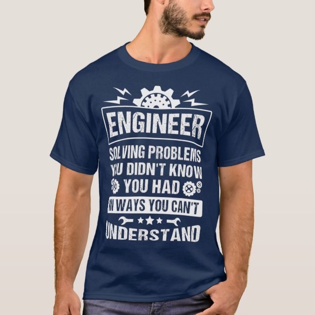Gift Tee Engineer Solving Problems You Didnt You (Vorderseite)