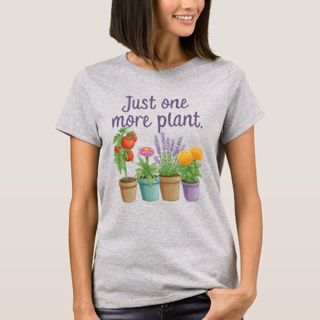 Gifts for Gardeners Funny Gardening Quote One More T-Shirt (Vorderseite)