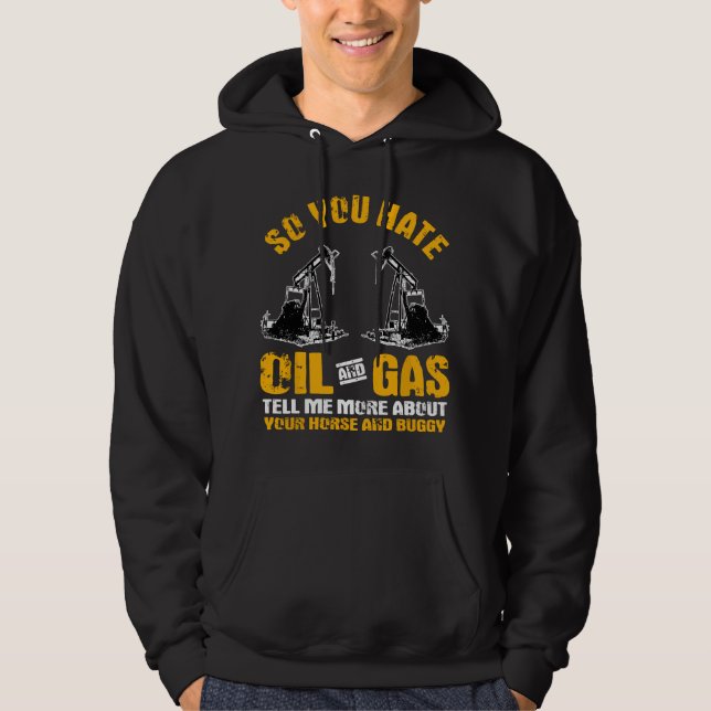 Gifts Oil Rig Roughneck You Hate Oil Gas Hoodie (Vorderseite)