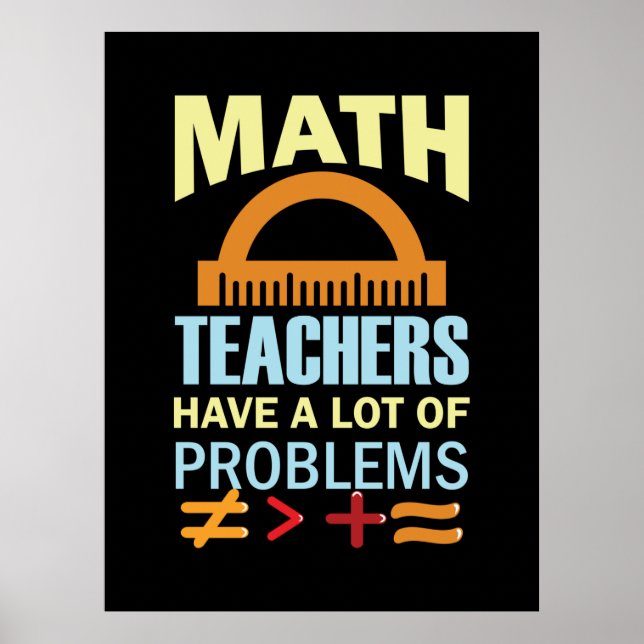 Gifts Teacher Math Teachers Have A Lot of Problems Poster (Vorne)