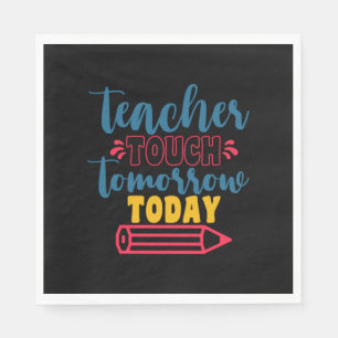 Gifts Teacher Teacher Touch Tomorrow Today Serviette