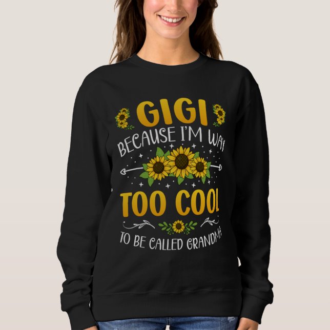 Gigi Because I'm Way Too Cool To Be Called Grandma Sweatshirt (Vorderseite)