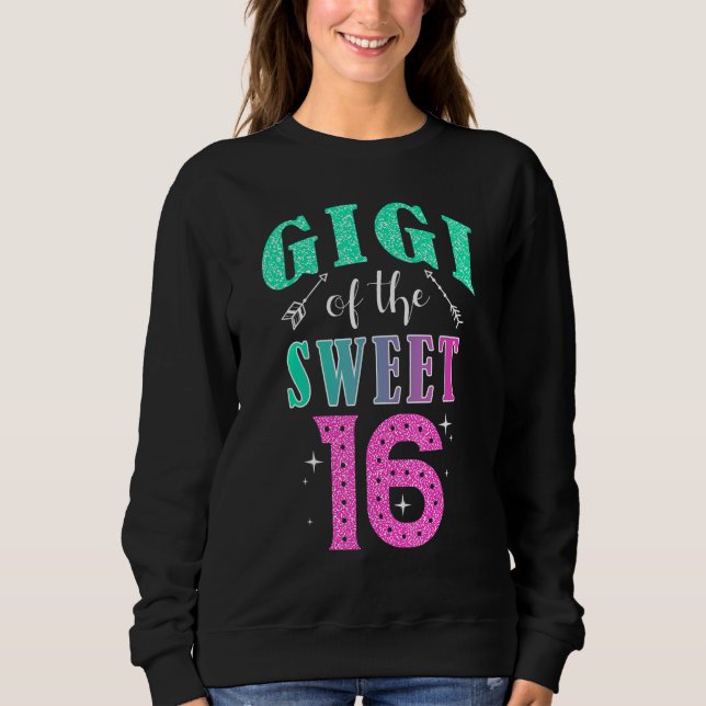 Gigi Of The Sweet 16 Sixteen Parents Matching Fami Sweatshirt (Vorderseite)