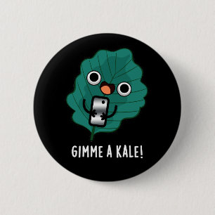 Gimme A Kale Funny Veggie Pun Dark BG Button