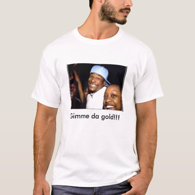 Gimme DA Gold!!! T-Shirt (Vorderseite)