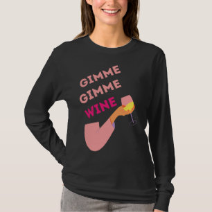 Gimme Gimme Wine T-Shirt