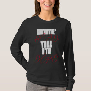 Gimme Head Till Iu2019m Dead Humorteez Redewendung T-Shirt