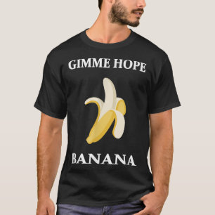 Gimme Hope Banana Funny Peeled Banana Food Liebhab T-Shirt
