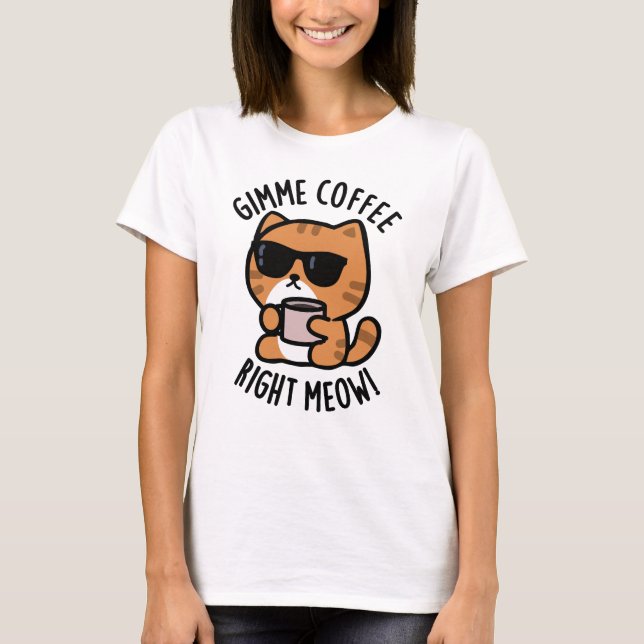 Gimme-Kaffee direkt Meow Funny Cat Puff T-Shirt (Vorderseite)