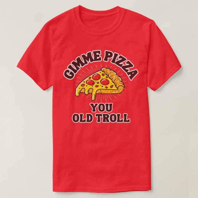 Gimme Pizza You Old Troll T-Shirt (Design vorne)
