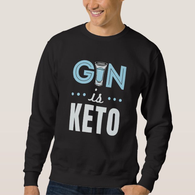 Gin Is Keto Alcohol  Ketogenic Diet Ketosis Sweatshirt (Vorderseite)