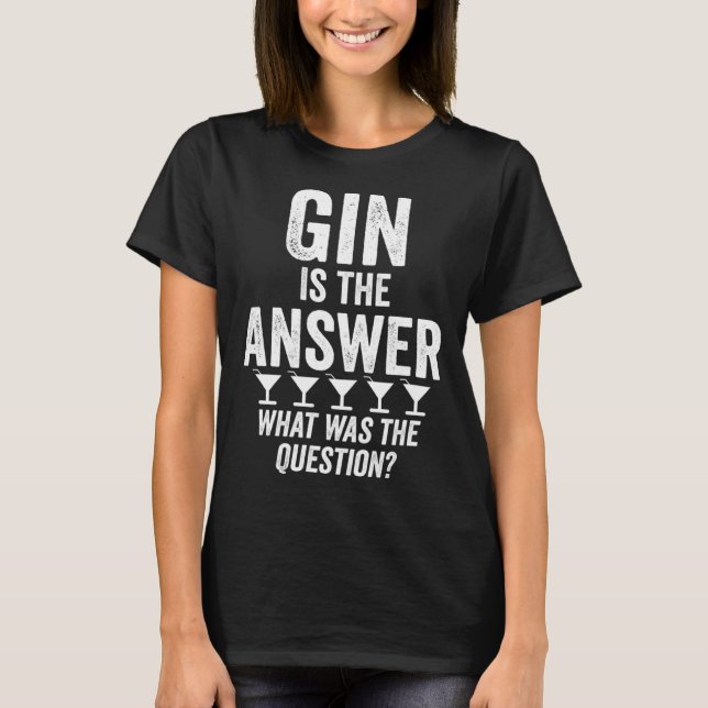 Gin Is The Answer What Was The Question  Martini D T-Shirt (Vorderseite)