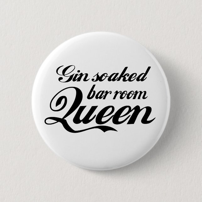 Gin Soaked Bar Room Queen Button Abzeichen (Vorderseite)