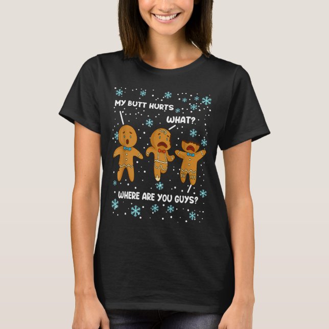 Gingerbread Man Cookie My Butt Hurts Funny Christm T-Shirt (Vorderseite)