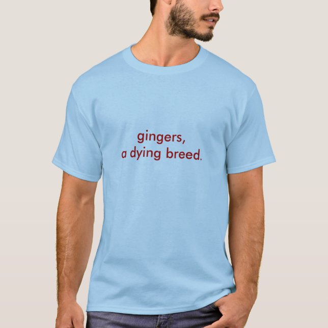 Gingers, eine sterbende Rasse. T-Shirt (Vorderseite)