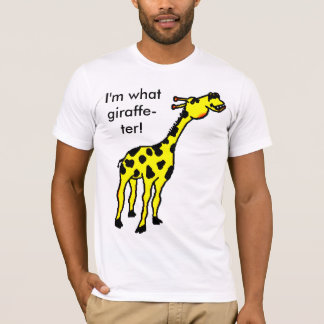 Giraffe, bin ich, was Giraffe-ter! T-Shirt