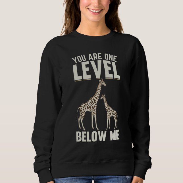 Giraffes I You Are One Level Below Me I  Giraffe Sweatshirt (Vorderseite)