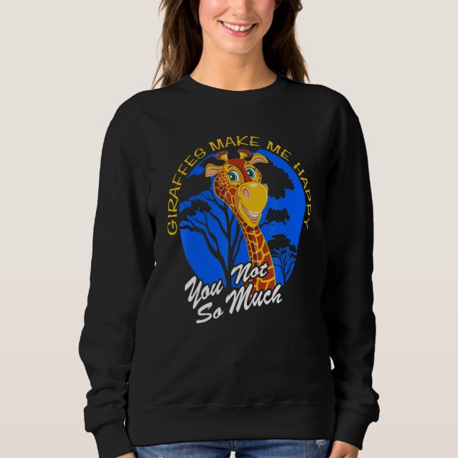 Giraffes Make Me Happy You Not So Much Fun Zoo Ani Sweatshirt (Vorderseite)