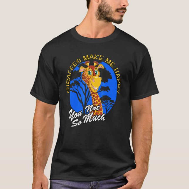 Giraffes Make Me Happy You Not So Much Fun Zoo Ani T-Shirt (Vorderseite)