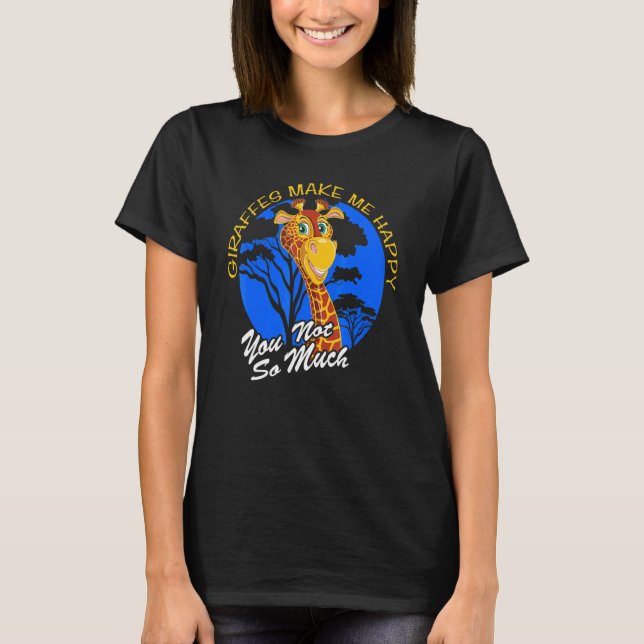 Giraffes Make Me Happy You Not So Much Fun Zoo Ani T-Shirt (Vorderseite)