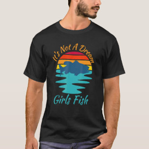 Girl Fischen ist kein Traum Girls Fischen Niedlich T-Shirt