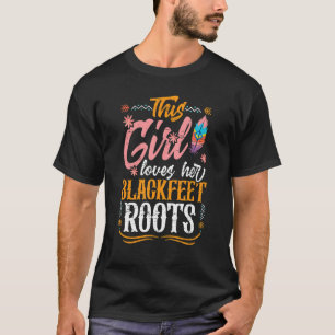 Girl Lieben Ihr Blackfoot Roots Indianerin T-Shirt