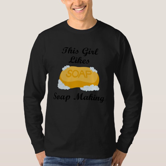Girl Likes Making Soap Crafting Hobby T-Shirt (Vorderseite)