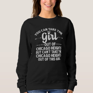 Girl Out of Chicago Heights Il Illinois Funny Hom Sweatshirt