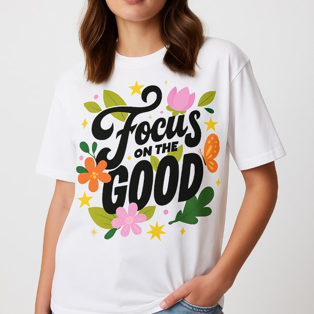 girl t shirt design  (positive quote shirt  
focus on the good t-shirt  
girl motivation tee  
floral typography shirt  
)