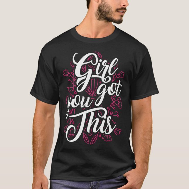 Girl You Got This Motivational Inspirational Potis T-Shirt (Vorderseite)