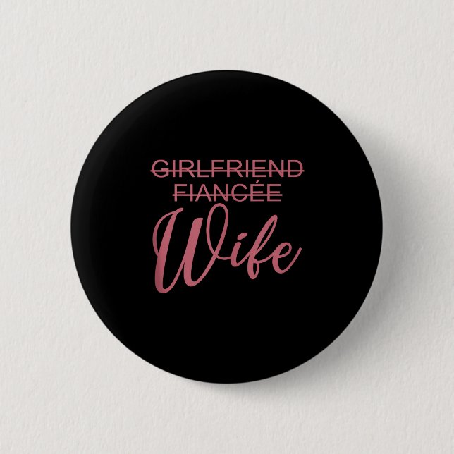 Girlfriend Fiancée Wife, Wedding, Just Married, Ma Button (Vorderseite)