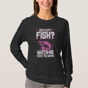 Girls Cant Fish Watch Me Beweisen Sie falsch Bass  T-Shirt
