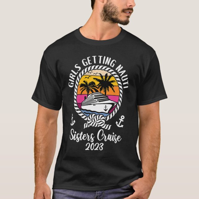 Girls Cruise Girls Getting Nauti 2023 Sisters Crui T-Shirt (Vorderseite)